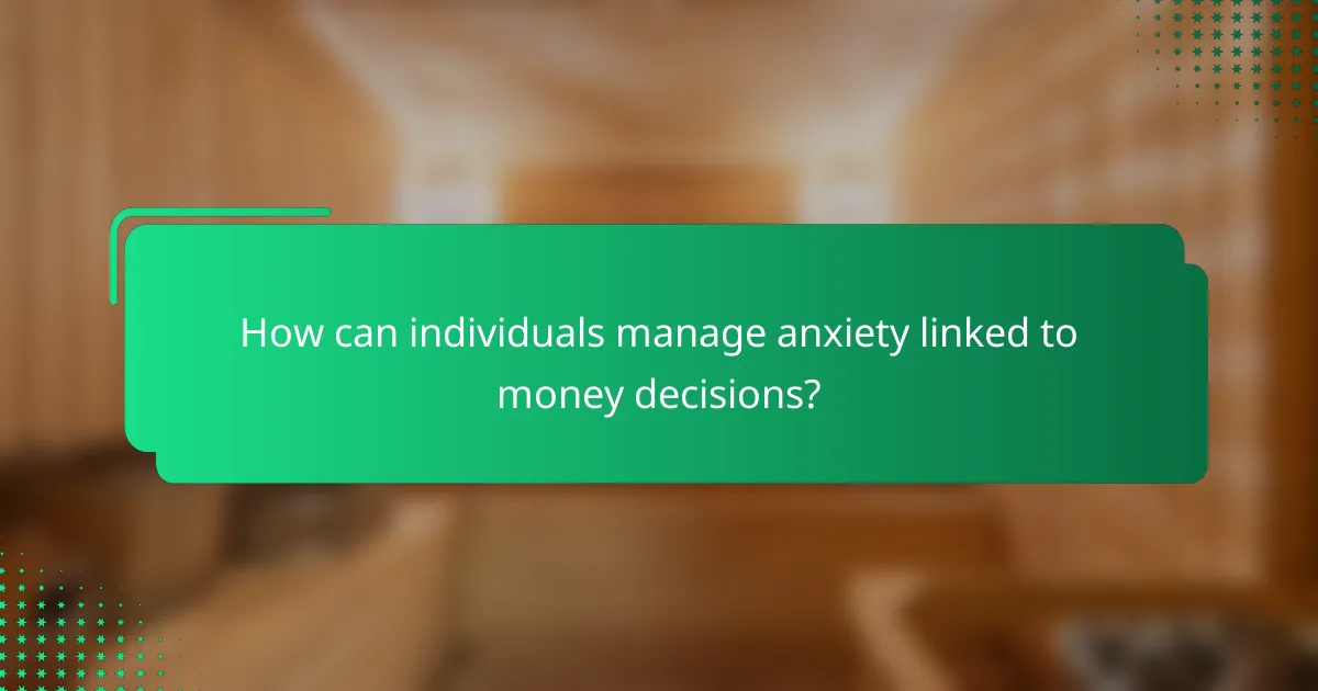 How can individuals manage anxiety linked to money decisions?