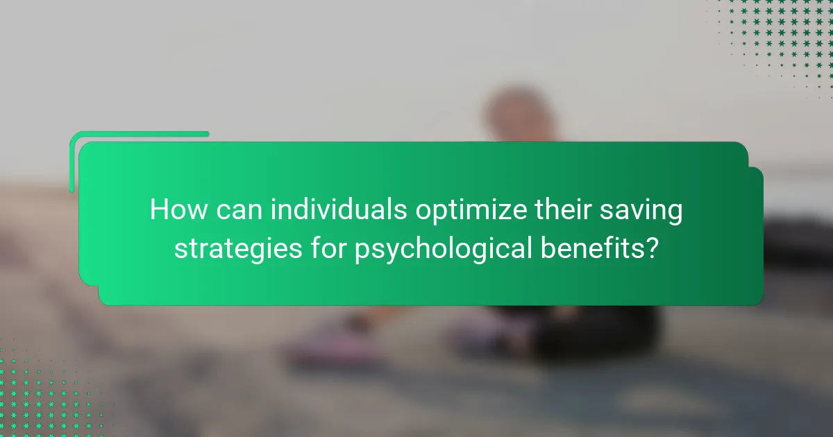 How can individuals optimize their saving strategies for psychological benefits?