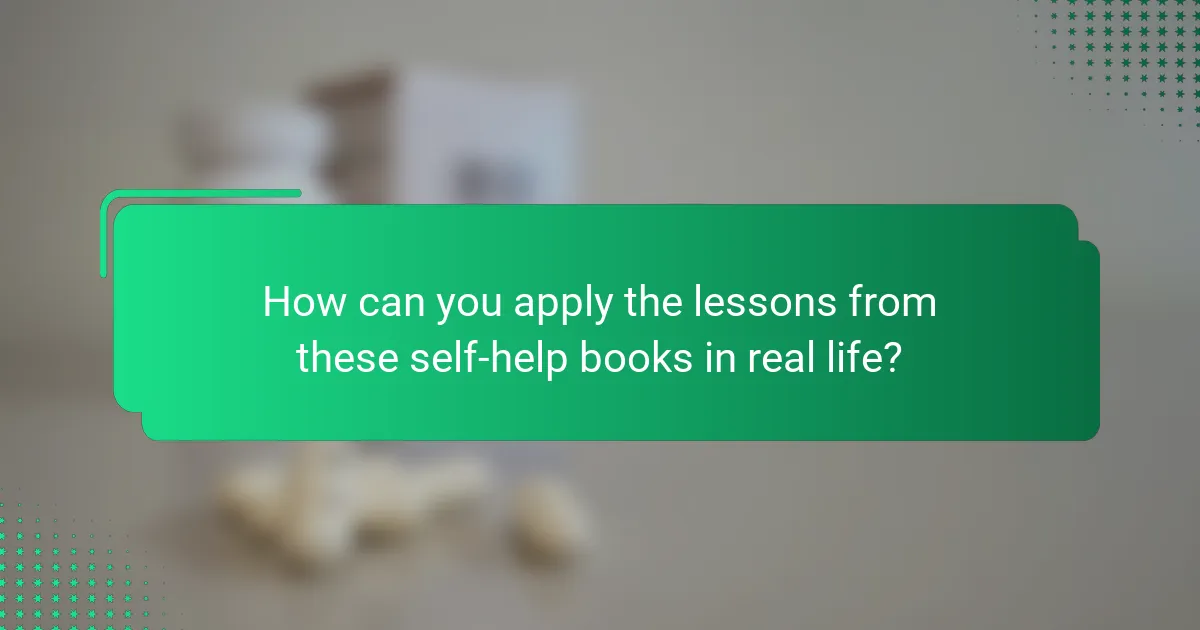 How can you apply the lessons from these self-help books in real life?
