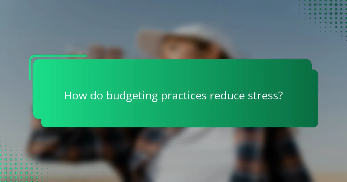 How do budgeting practices reduce stress?