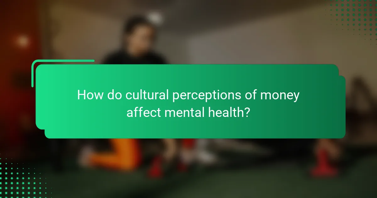 How do cultural perceptions of money affect mental health?