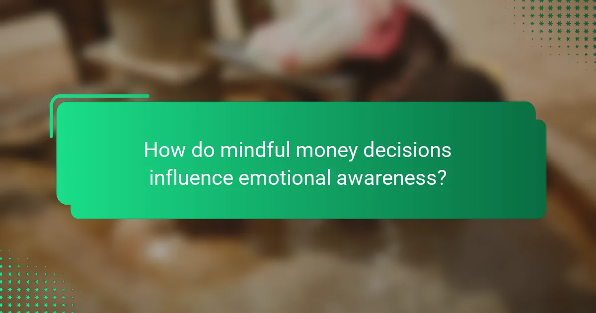 How do mindful money decisions influence emotional awareness?