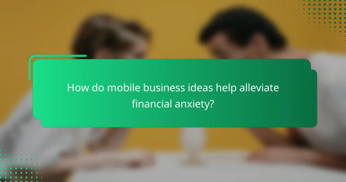 How do mobile business ideas help alleviate financial anxiety?
