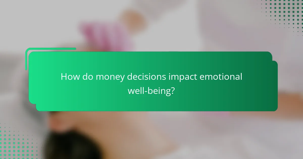 How do money decisions impact emotional well-being?