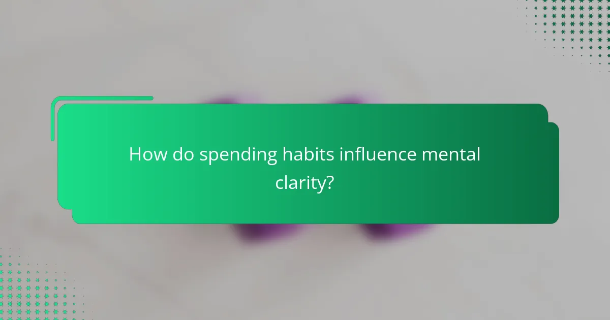 How do spending habits influence mental clarity?