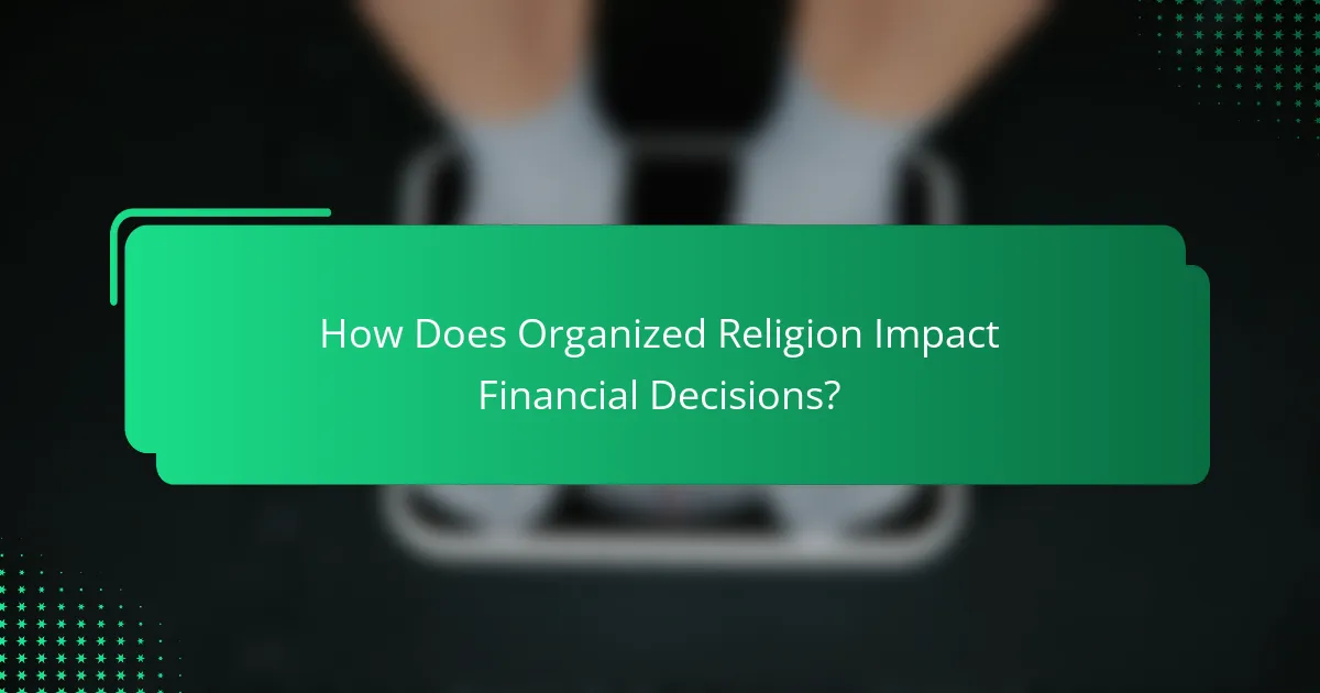 How Does Organized Religion Impact Financial Decisions?