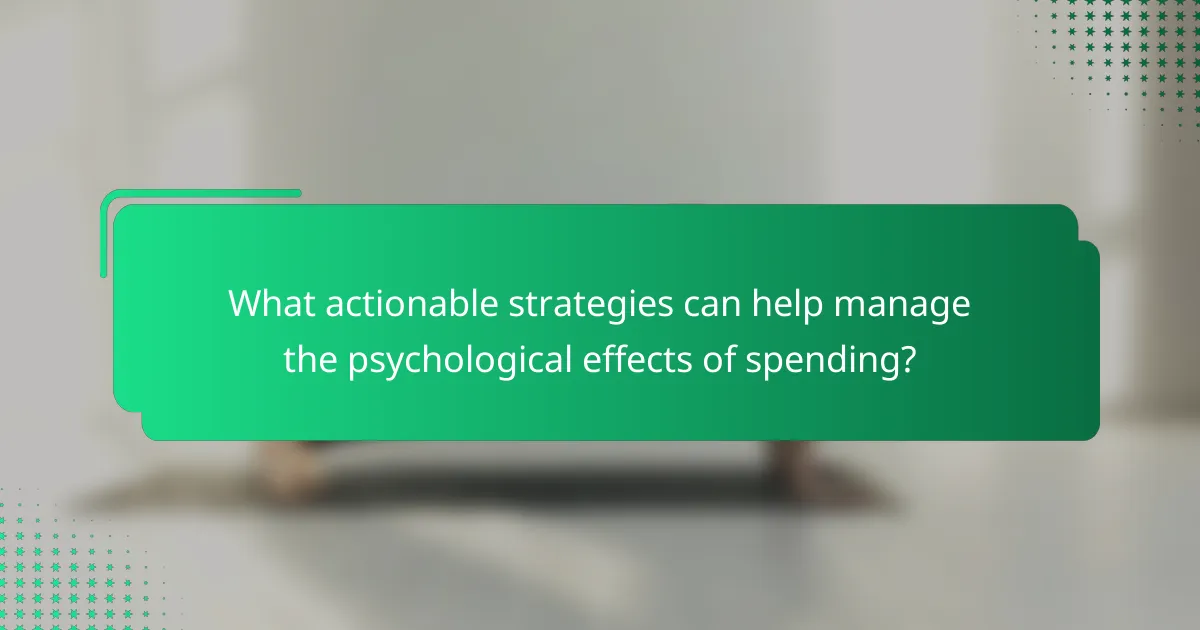 What actionable strategies can help manage the psychological effects of spending?