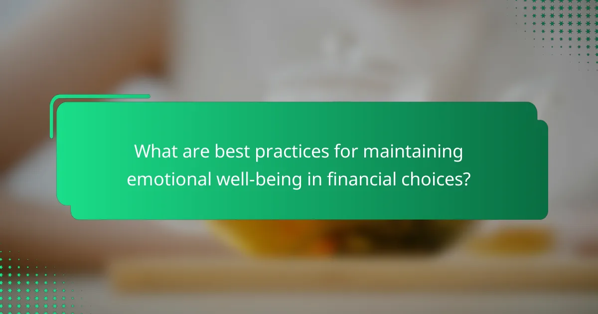 What are best practices for maintaining emotional well-being in financial choices?