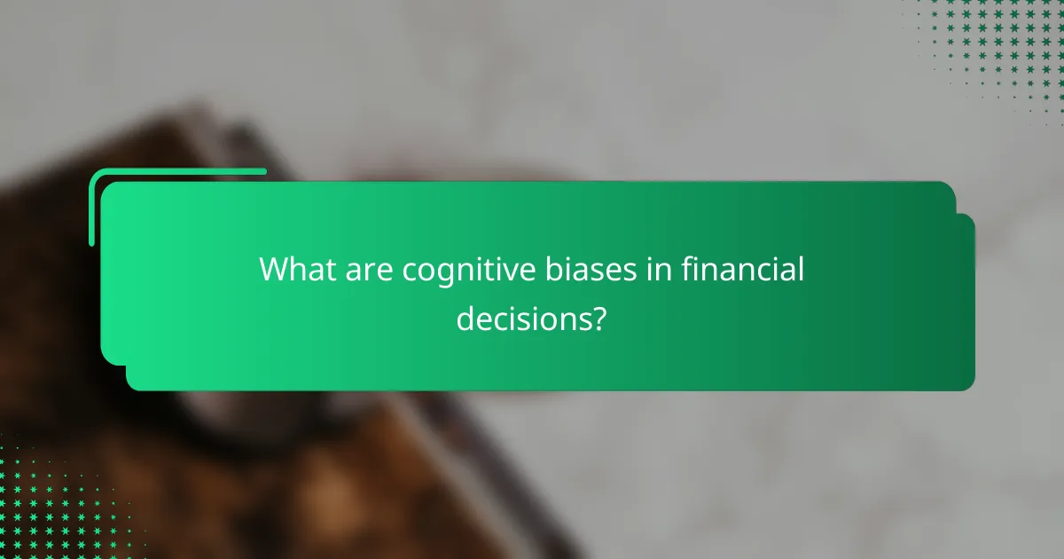 What are cognitive biases in financial decisions?