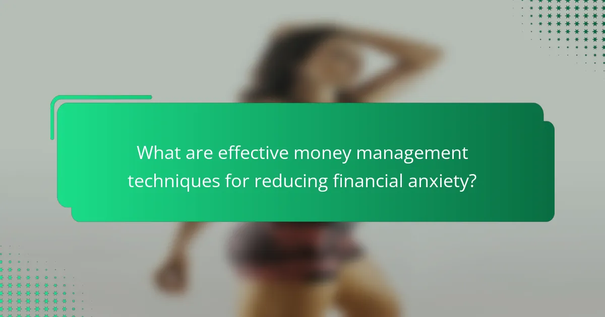 What are effective money management techniques for reducing financial anxiety?