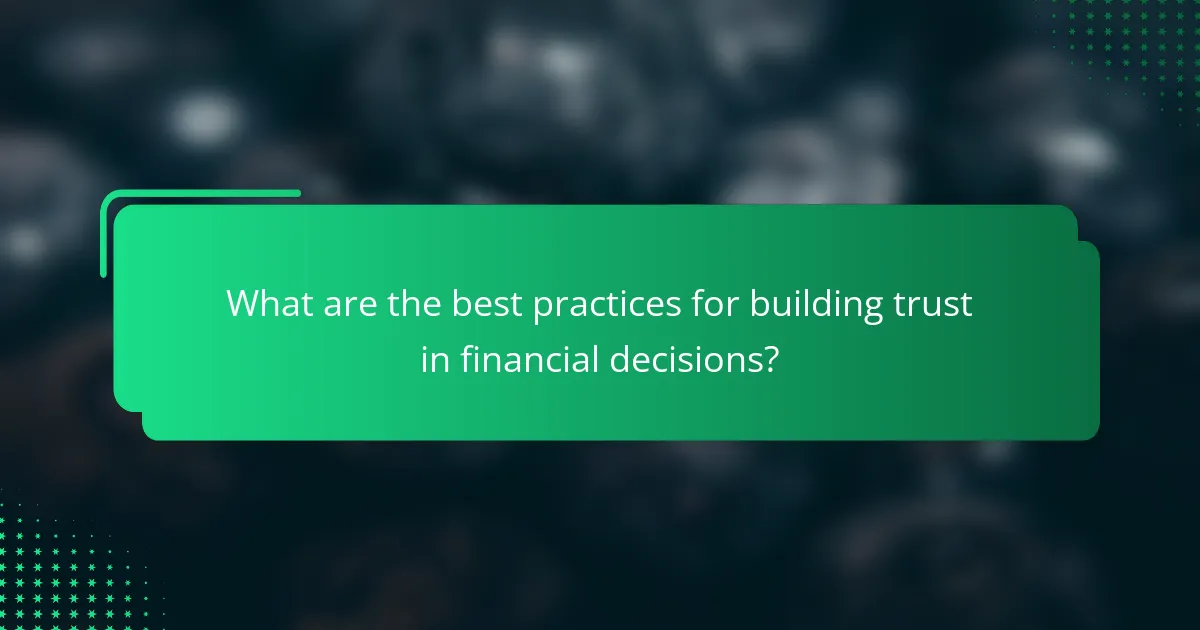 What are the best practices for building trust in financial decisions?