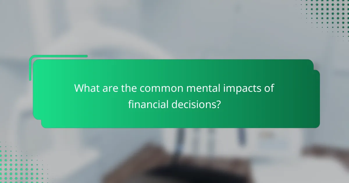 What are the common mental impacts of financial decisions?