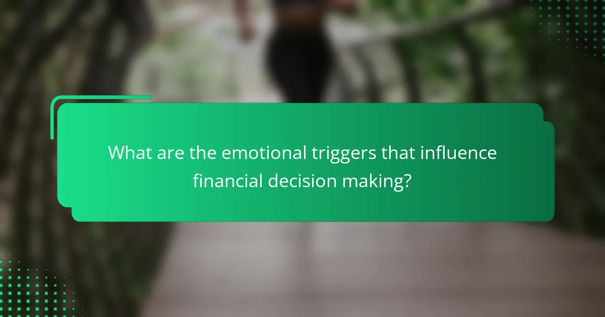 What are the emotional triggers that influence financial decision making?