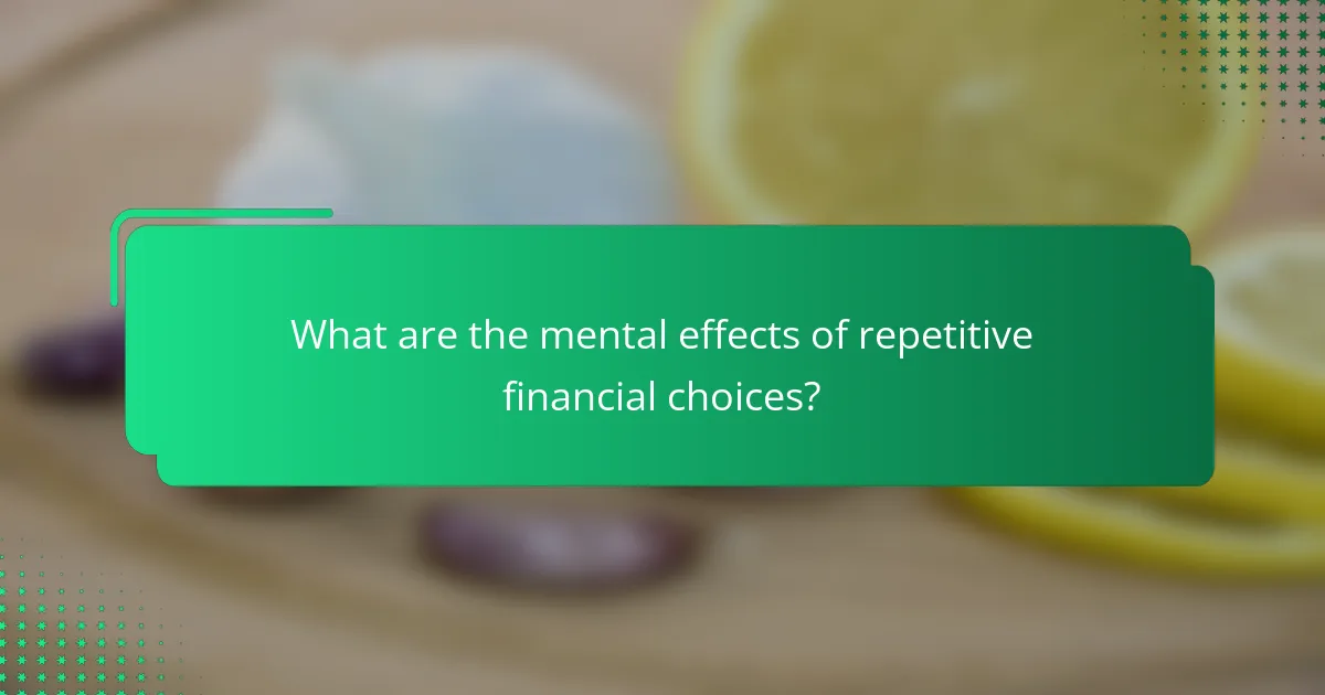 What are the mental effects of repetitive financial choices?