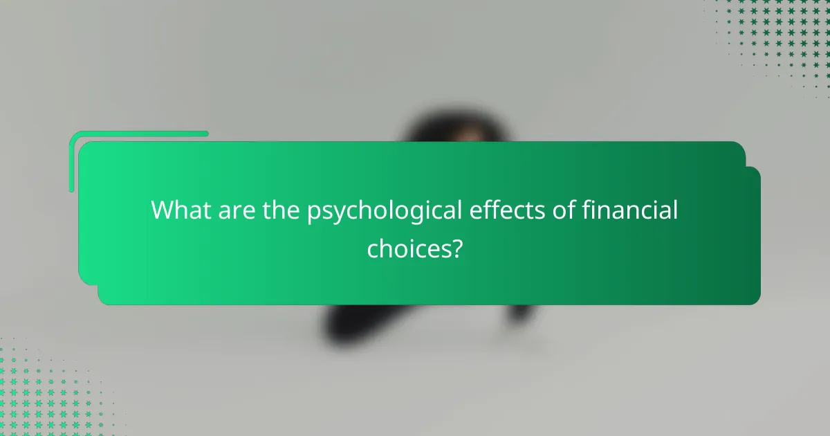 What are the psychological effects of financial choices?