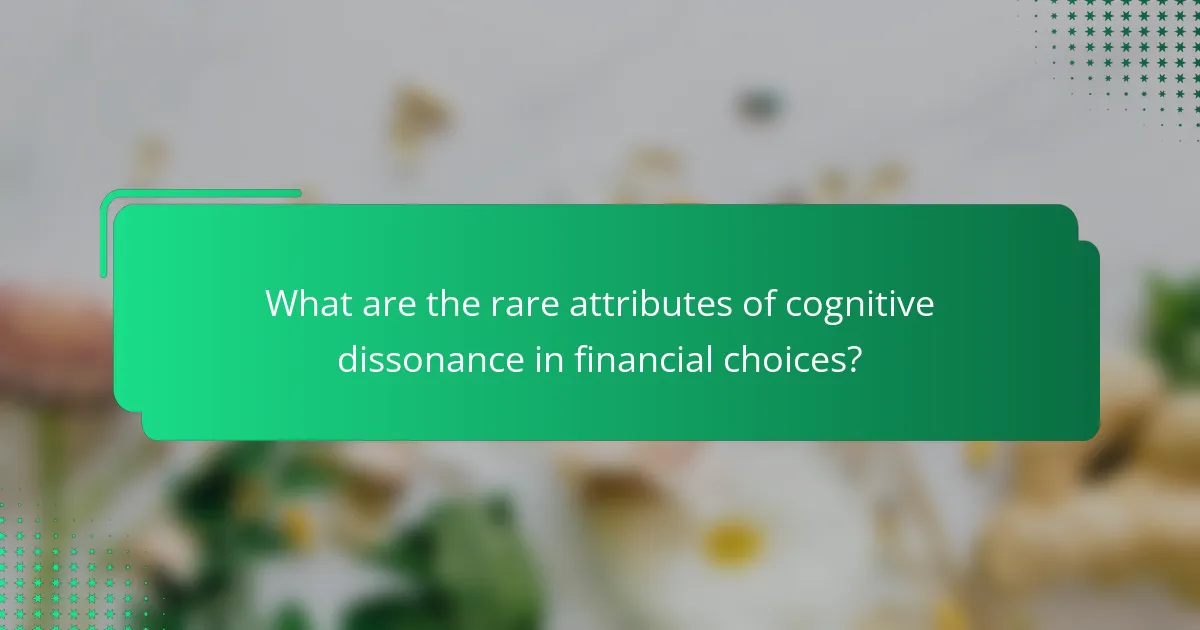 What are the rare attributes of cognitive dissonance in financial choices?