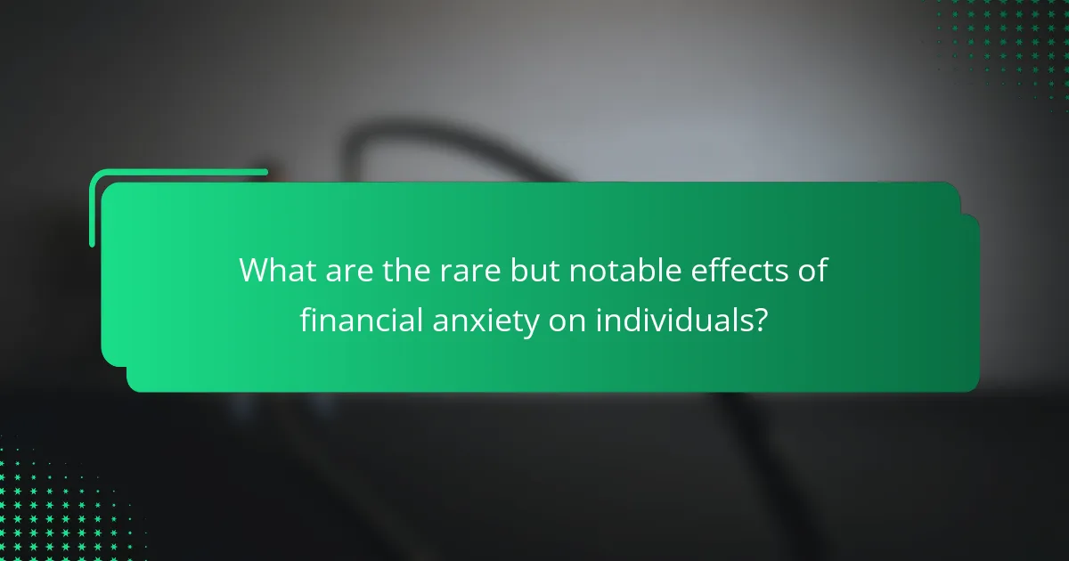 What are the rare but notable effects of financial anxiety on individuals?