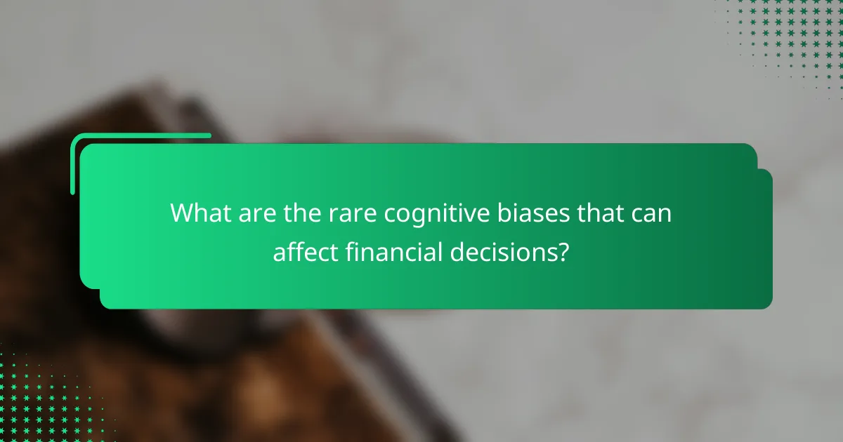 What are the rare cognitive biases that can affect financial decisions?
