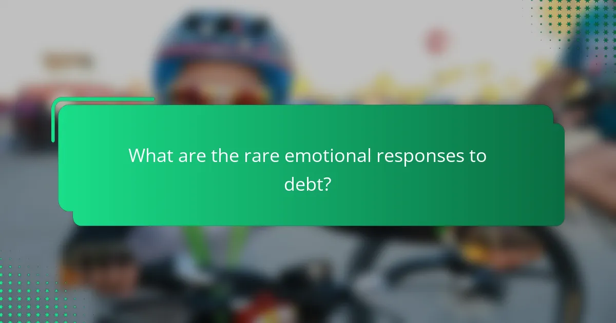 What are the rare emotional responses to debt?