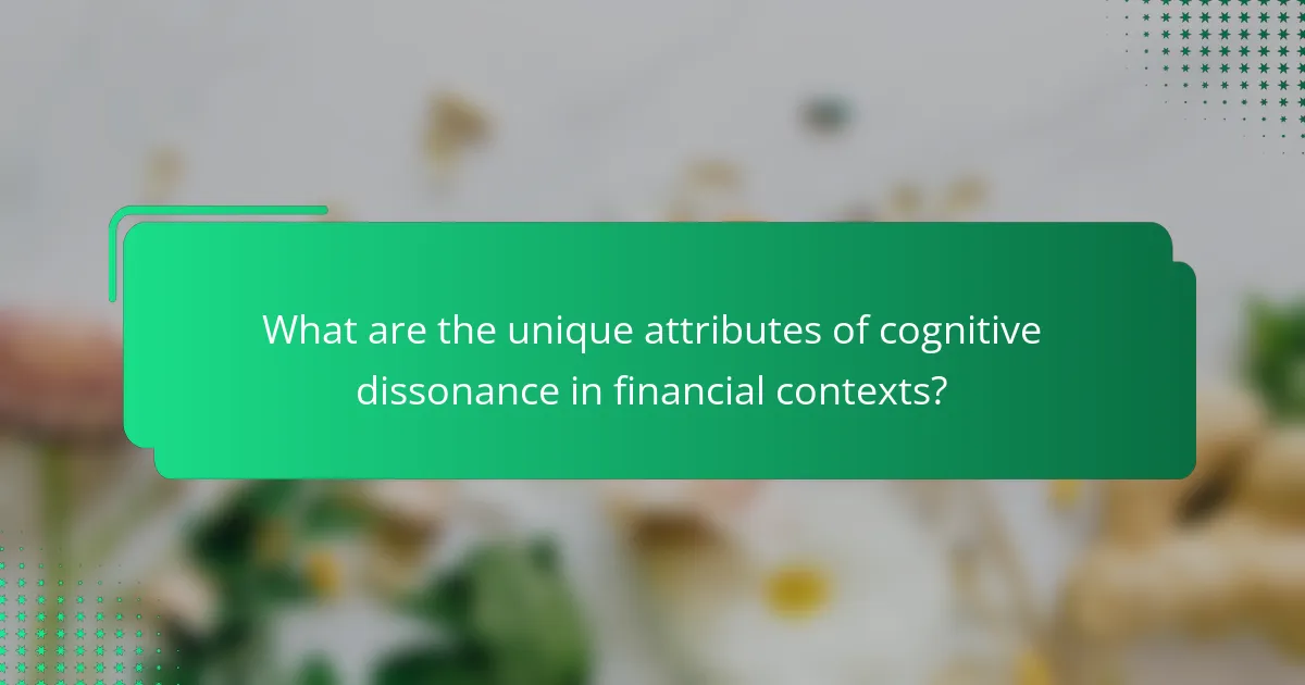 What are the unique attributes of cognitive dissonance in financial contexts?