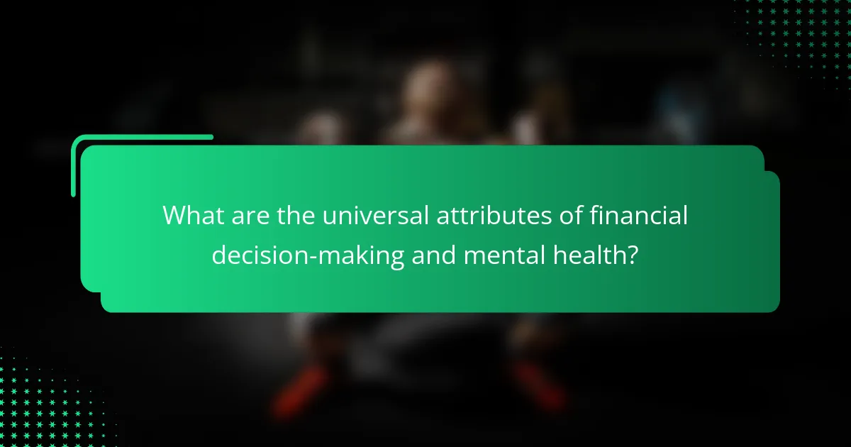 What are the universal attributes of financial decision-making and mental health?