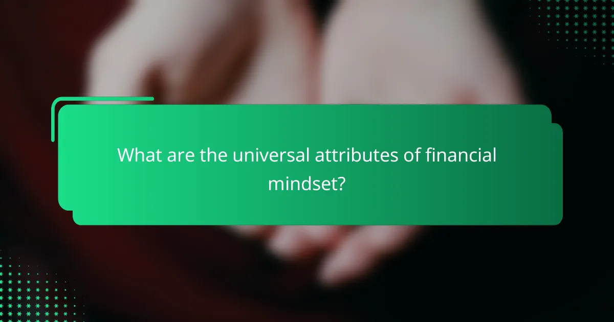 What are the universal attributes of financial mindset?