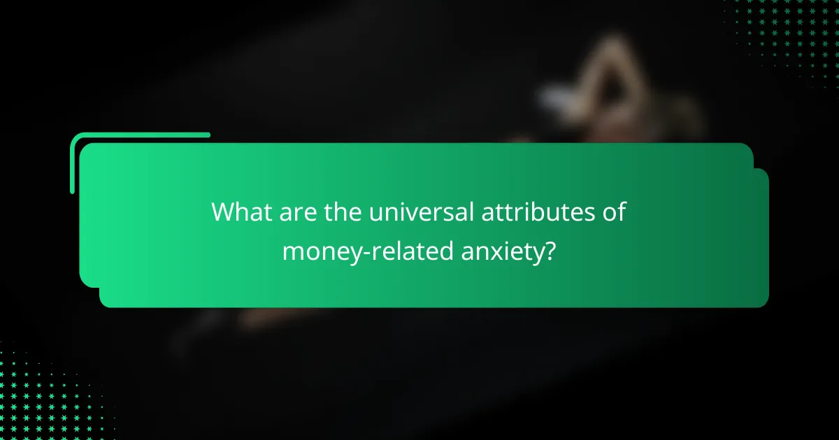 What are the universal attributes of money-related anxiety?