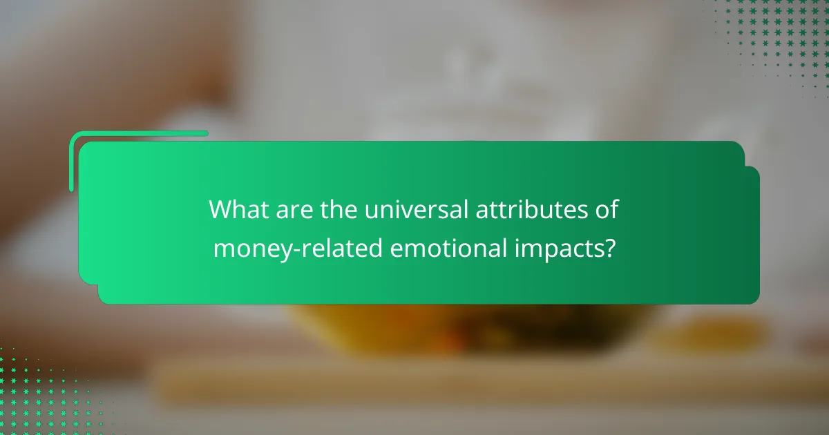 What are the universal attributes of money-related emotional impacts?