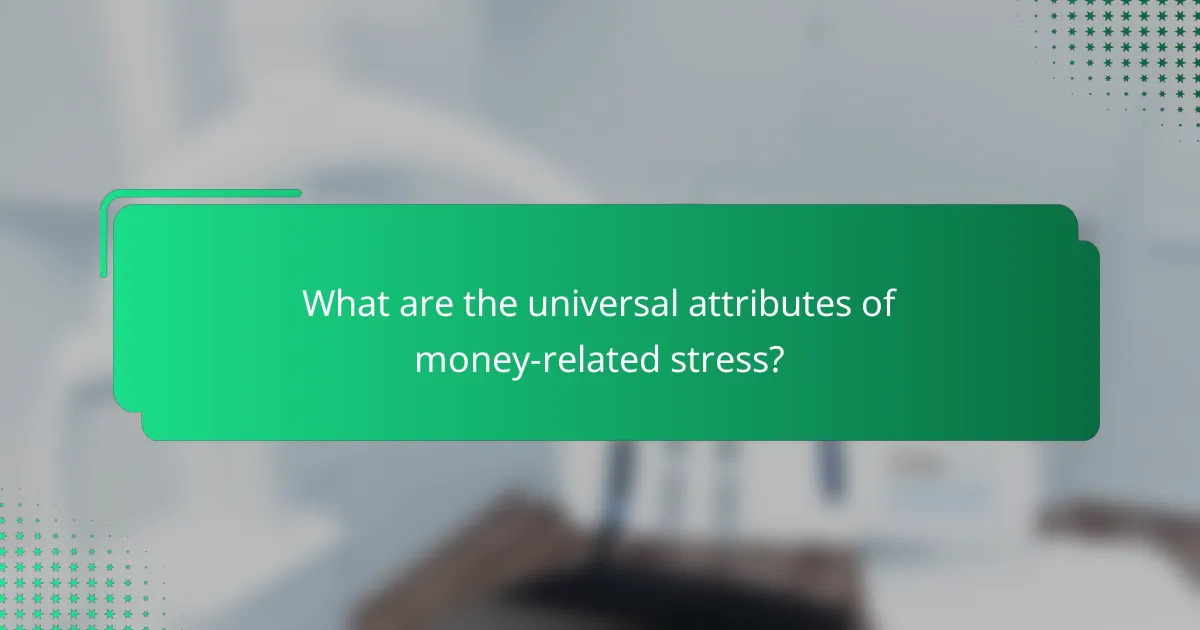 What are the universal attributes of money-related stress?