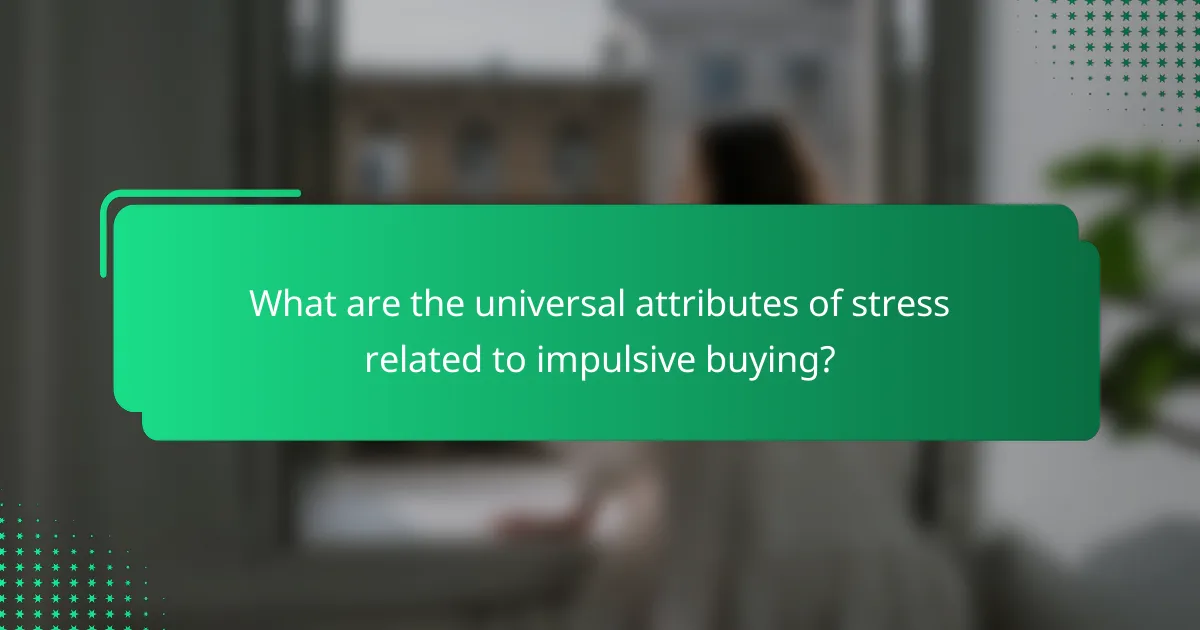 What are the universal attributes of stress related to impulsive buying?