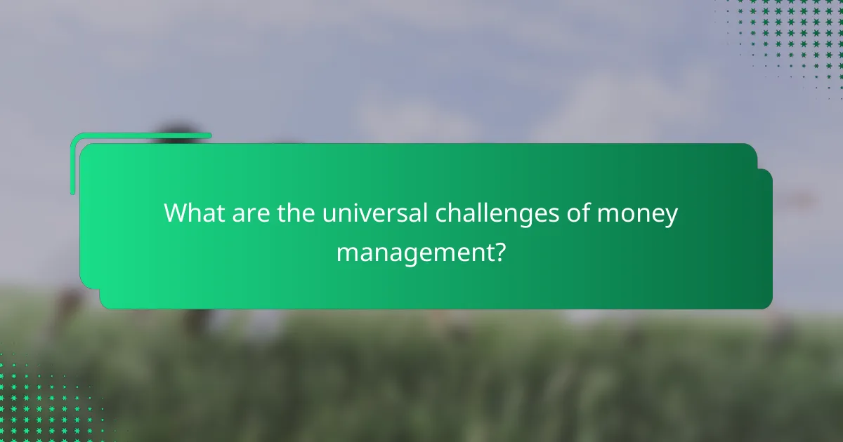 What are the universal challenges of money management?