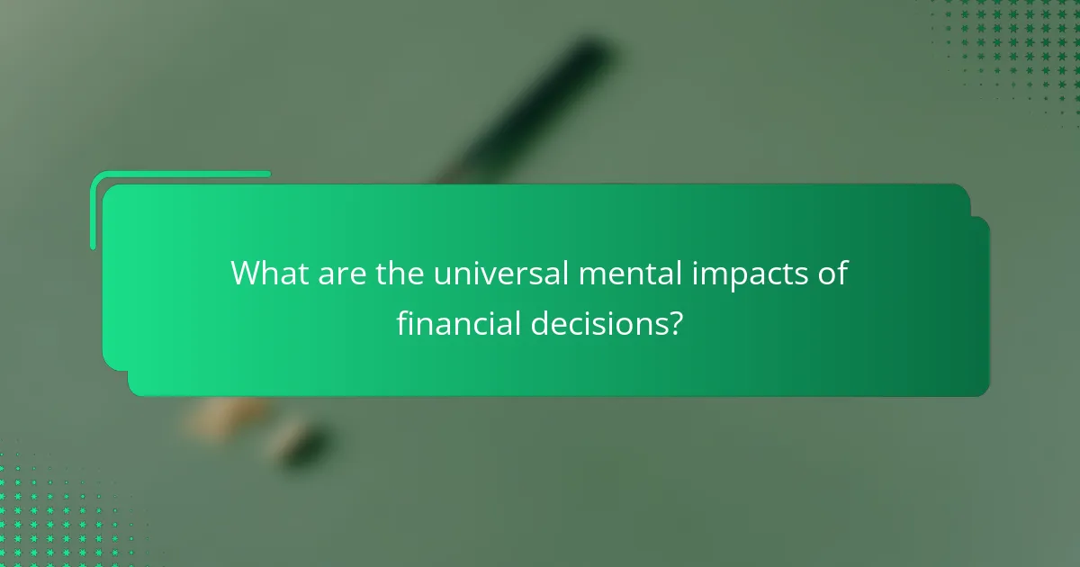 What are the universal mental impacts of financial decisions?
