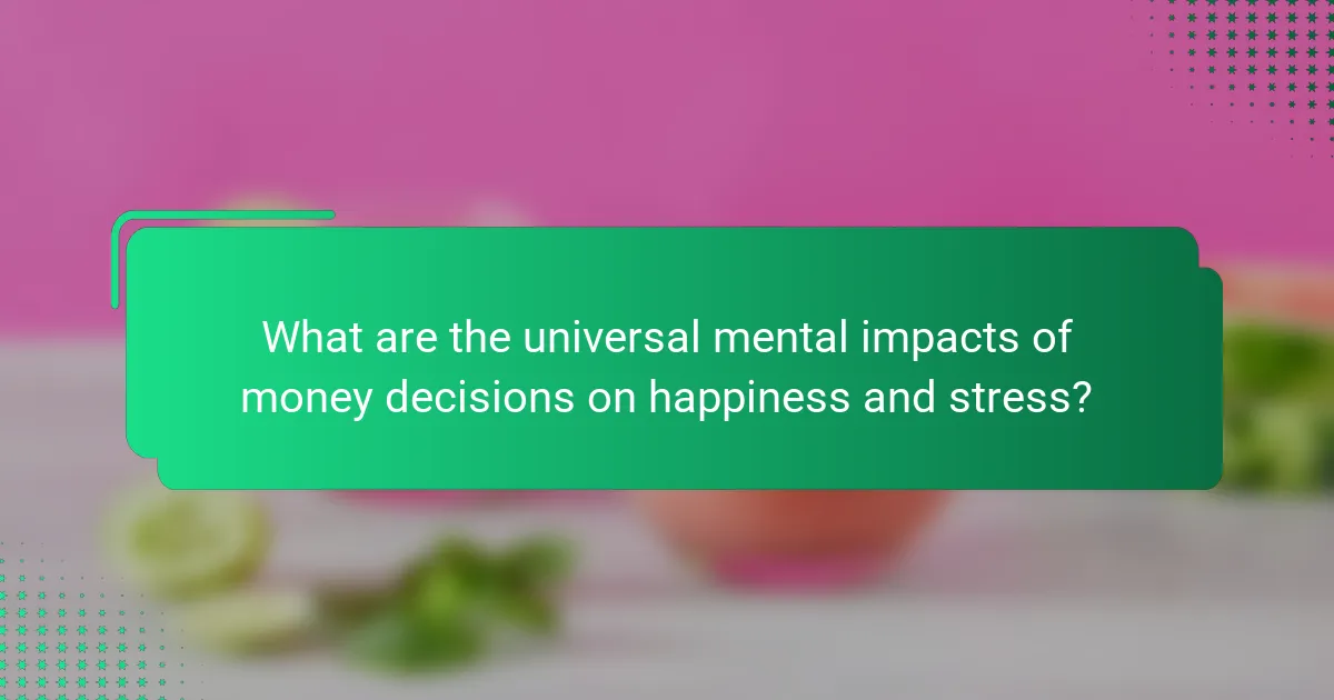What are the universal mental impacts of money decisions on happiness and stress?