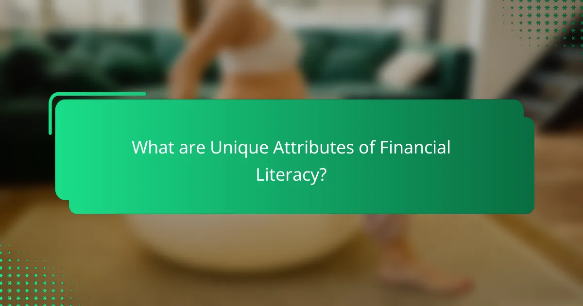 What are Unique Attributes of Financial Literacy?