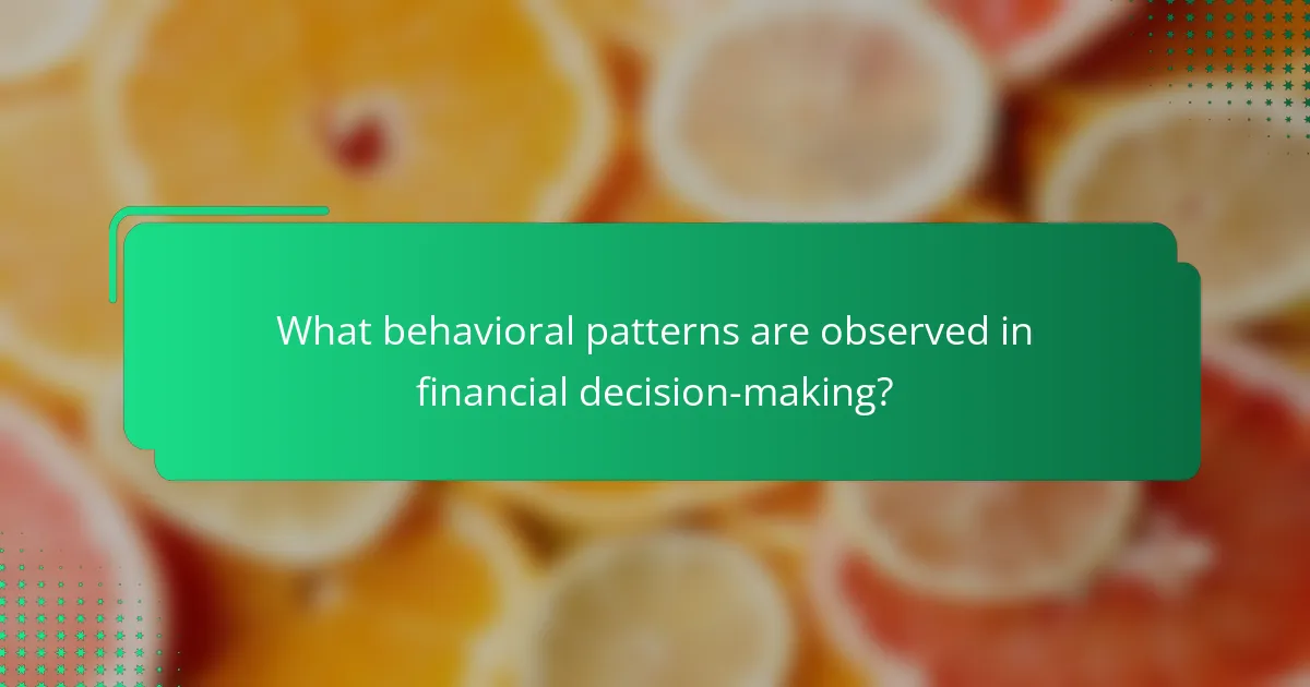 What behavioral patterns are observed in financial decision-making?
