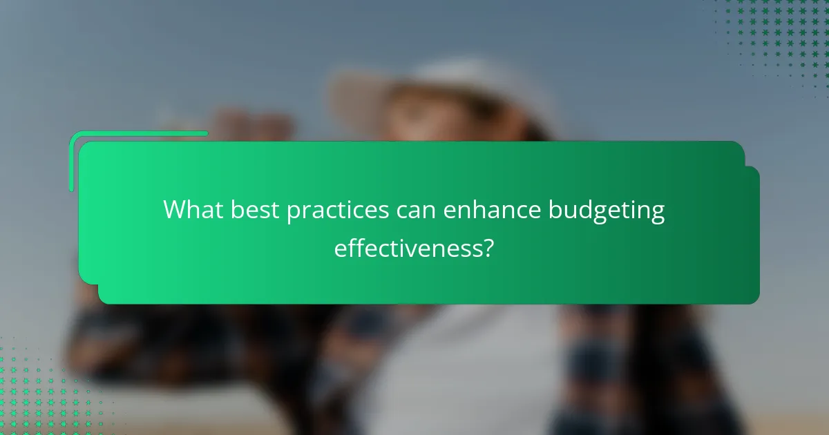 What best practices can enhance budgeting effectiveness?
