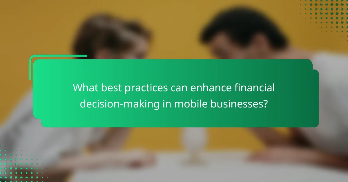 What best practices can enhance financial decision-making in mobile businesses?