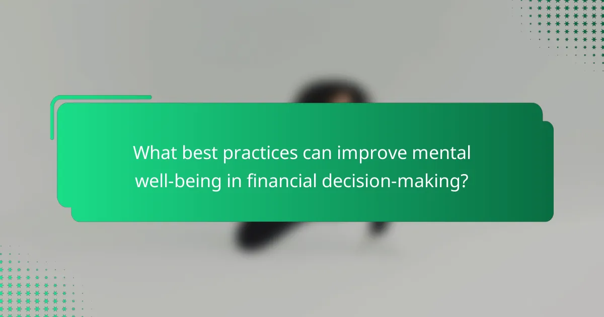 What best practices can improve mental well-being in financial decision-making?