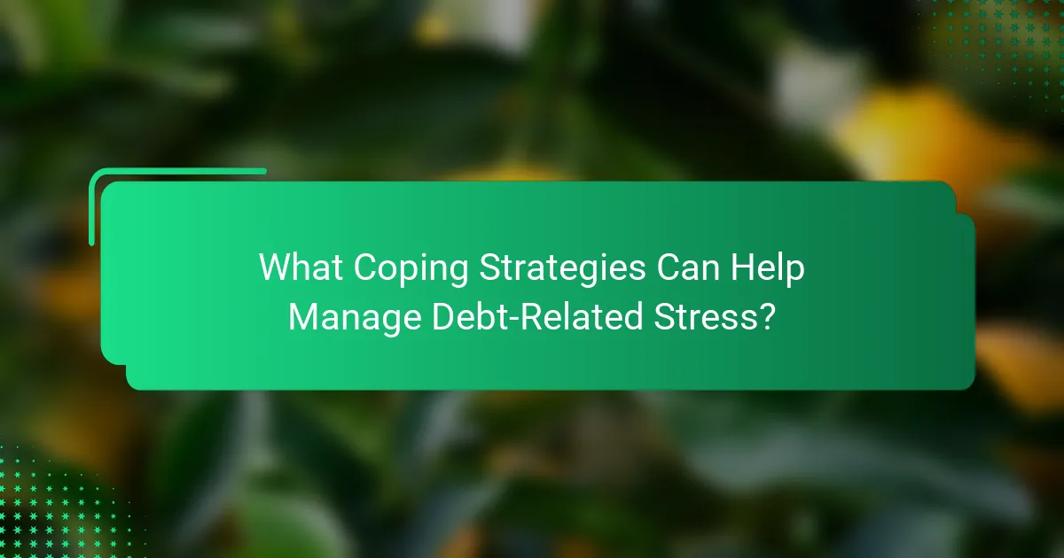 What Coping Strategies Can Help Manage Debt-Related Stress?