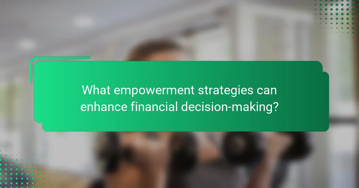 What empowerment strategies can enhance financial decision-making?