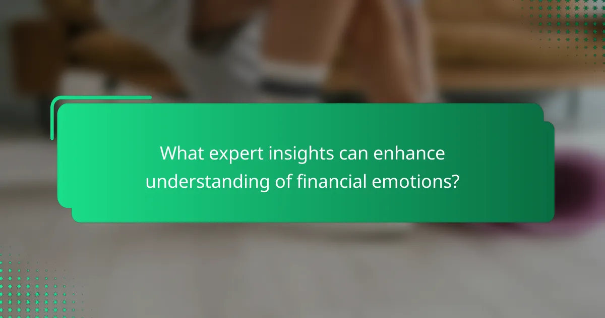 What expert insights can enhance understanding of financial emotions?