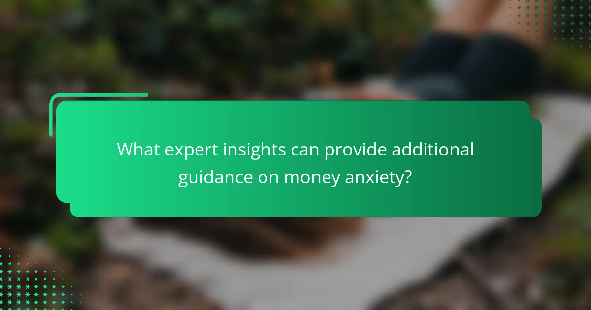 What expert insights can provide additional guidance on money anxiety?