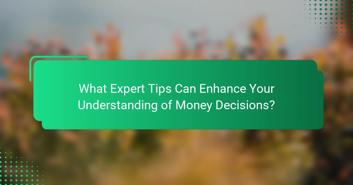 What Expert Tips Can Enhance Your Understanding of Money Decisions?
