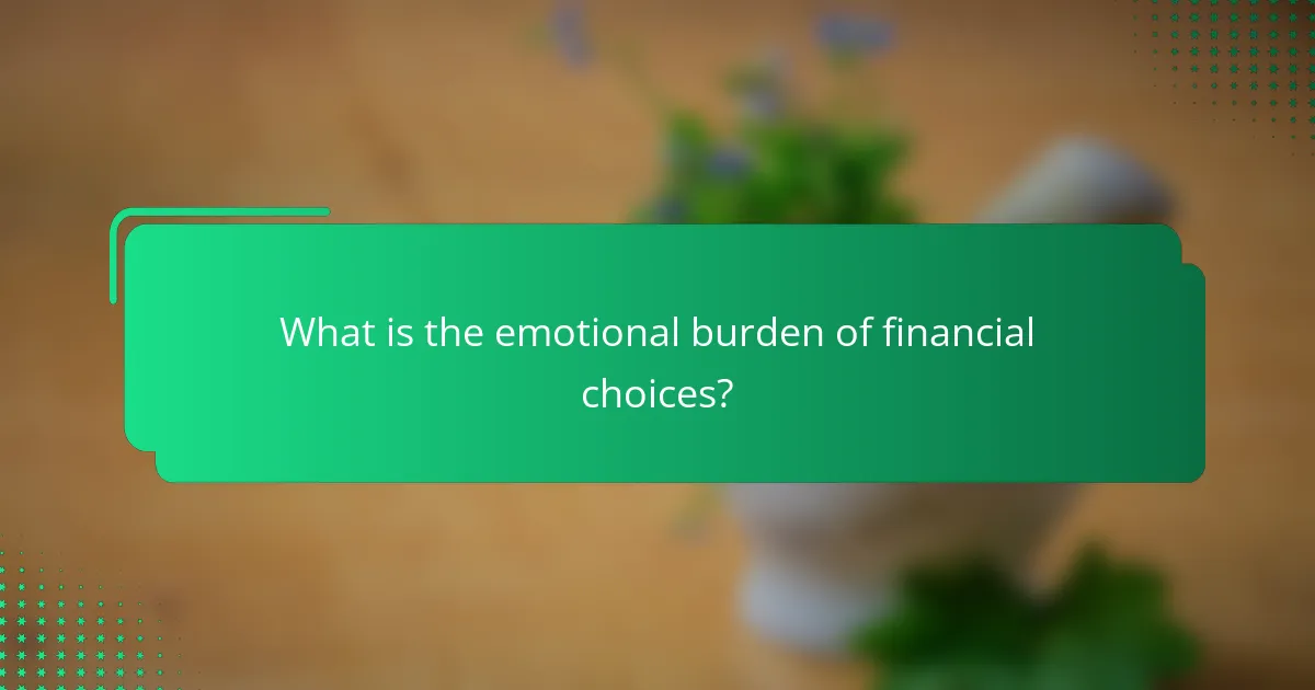 What is the emotional burden of financial choices?