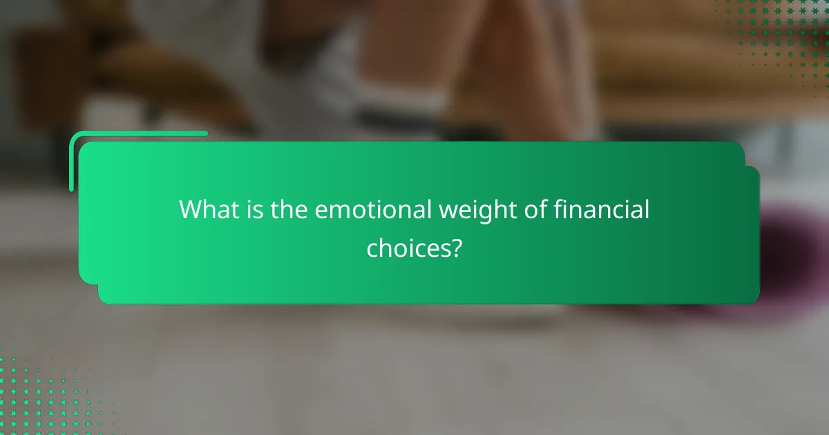 What is the emotional weight of financial choices?