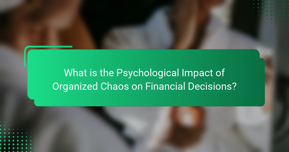 What is the Psychological Impact of Organized Chaos on Financial Decisions?