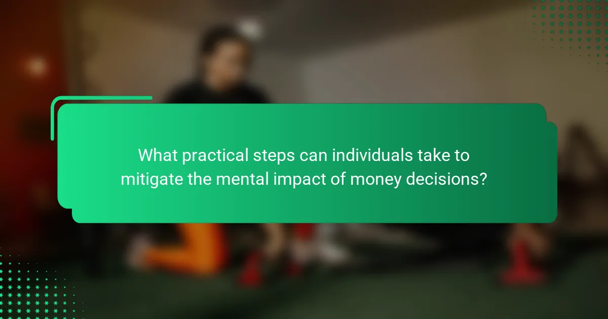 What practical steps can individuals take to mitigate the mental impact of money decisions?