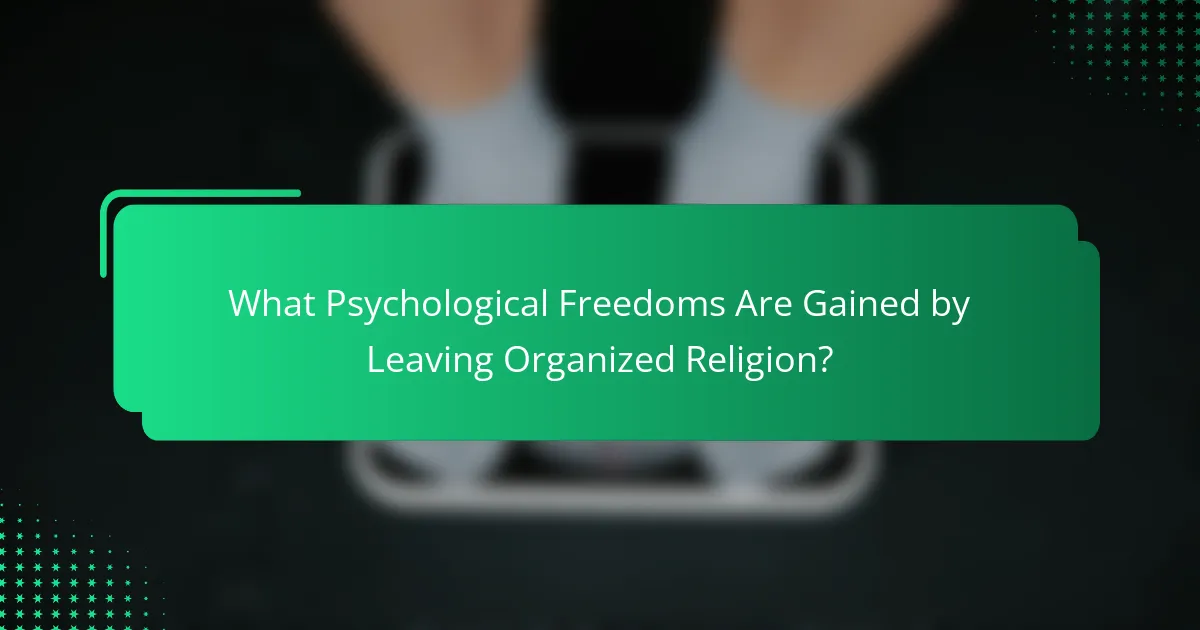 What Psychological Freedoms Are Gained by Leaving Organized Religion?