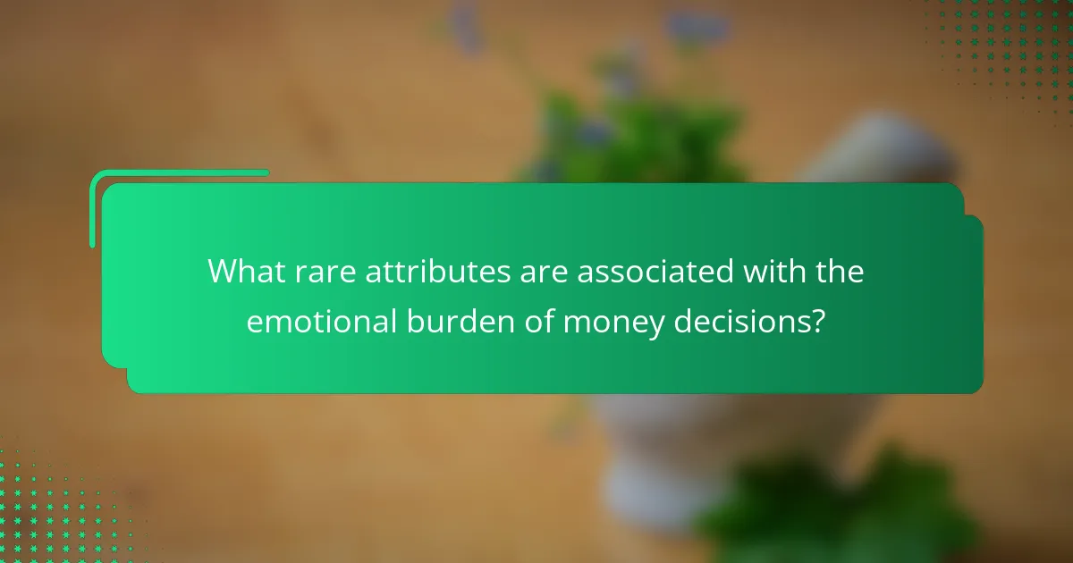 What rare attributes are associated with the emotional burden of money decisions?