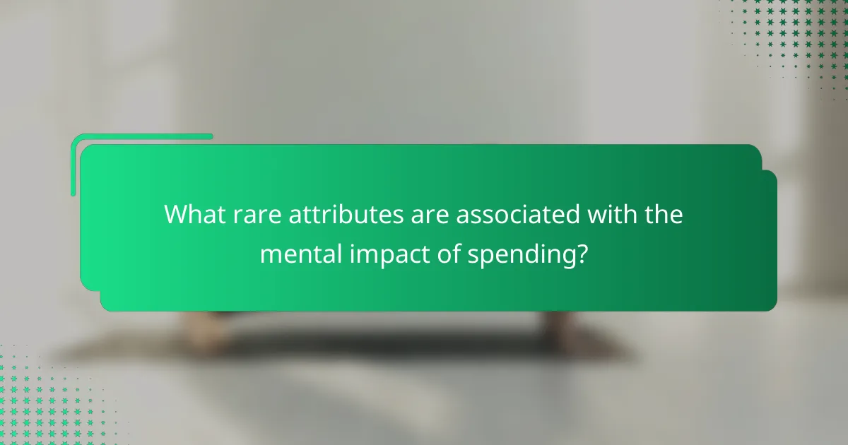 What rare attributes are associated with the mental impact of spending?